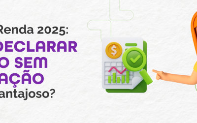 Imposto de Renda 2025: Por que Declarar Mesmo sem Obrigação Pode Ser Vantajoso?