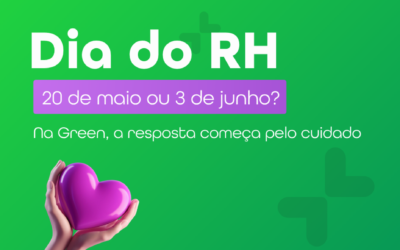 Dia do RH: 20 de maio ou 3 de junho? Na Green, a resposta começa pelo cuidado