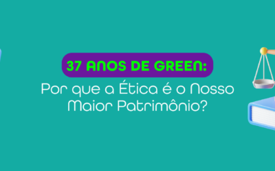 37 Anos de Green: Por que a Ética é o Nosso Maior Patrimônio?